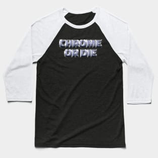 CHROME OR DIE #2 Baseball T-Shirt